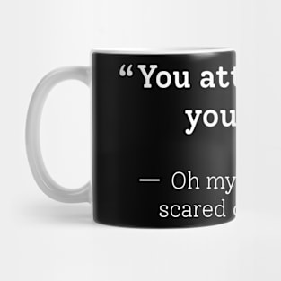 You Attract What You Fear Funny Sarcastic Saying Design For Quotes Lovers Mug